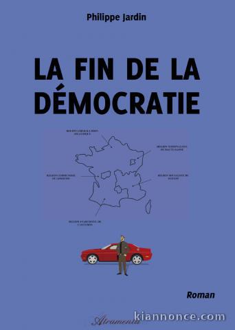 LA FIN DE LA DÉMOCRATIE   roman 412 pages